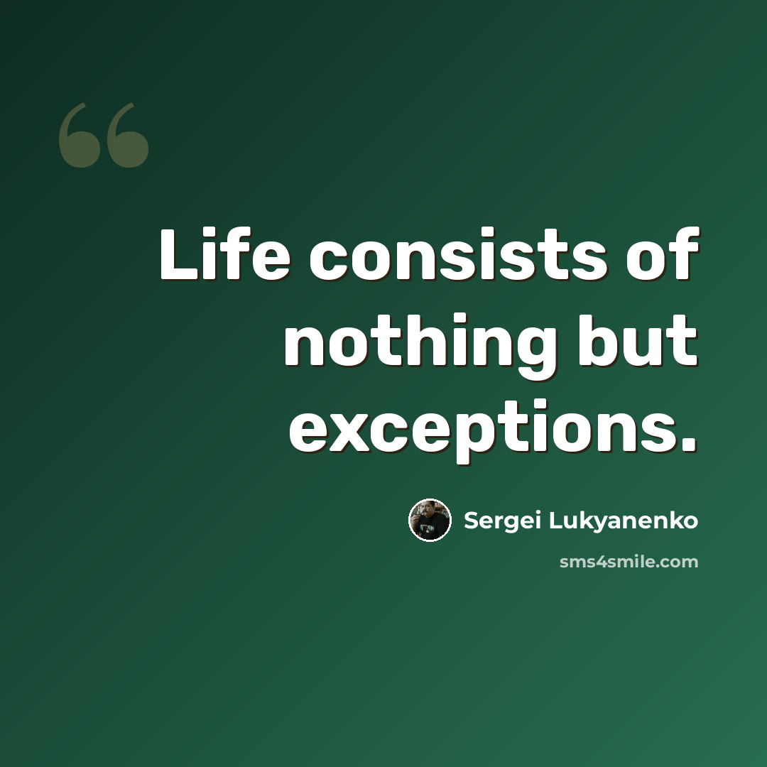 “Life consists of nothing but exceptions.” quote by Sergei Lukyanenko