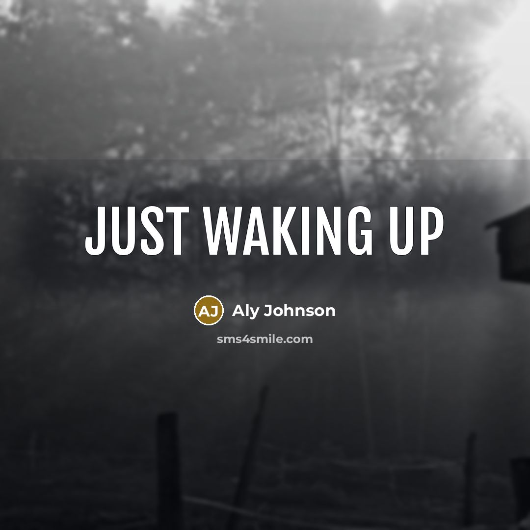 “Just waking up” quote by Aly Johnson