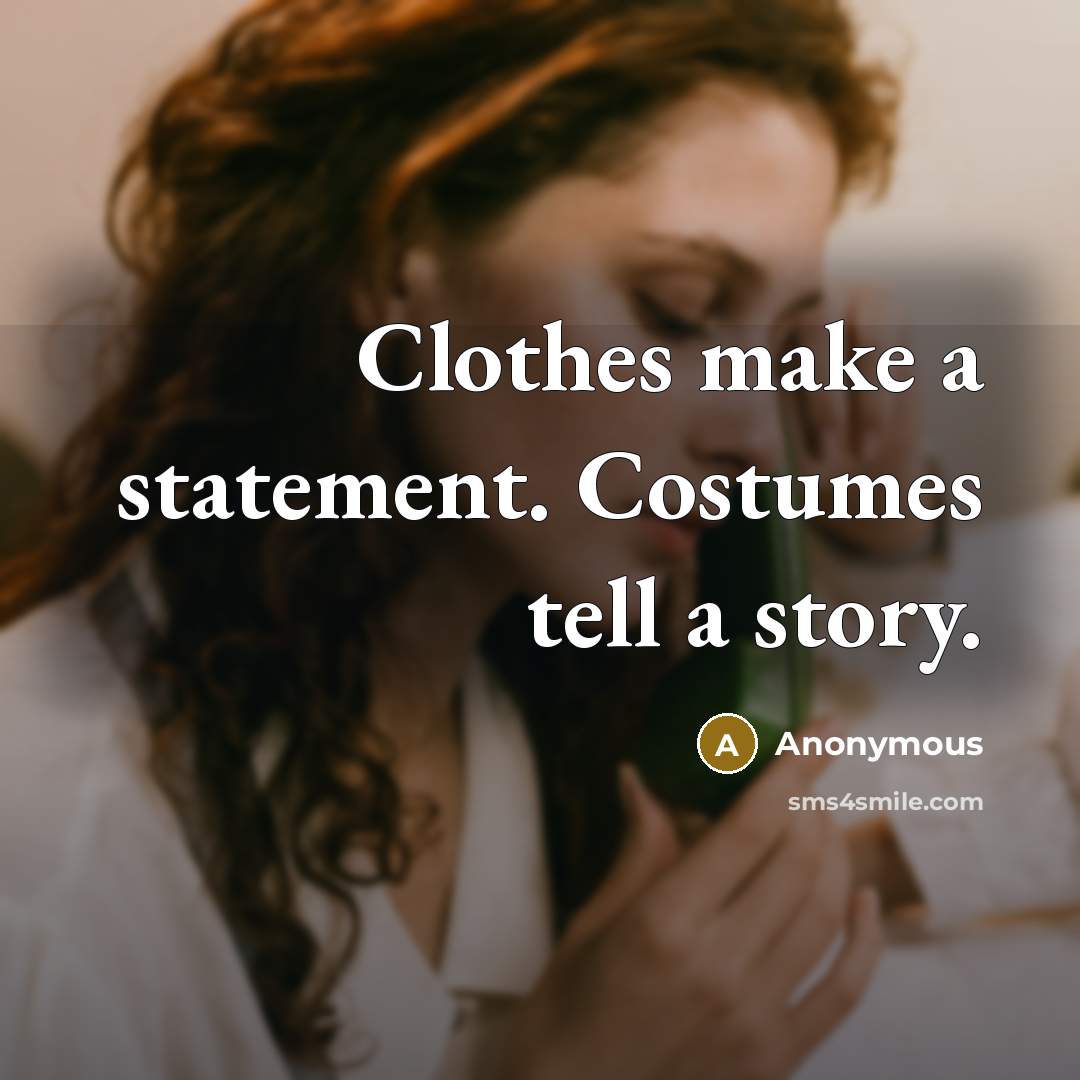 “Clothes make a statement. Costumes tell a story.” quote by Anonymous