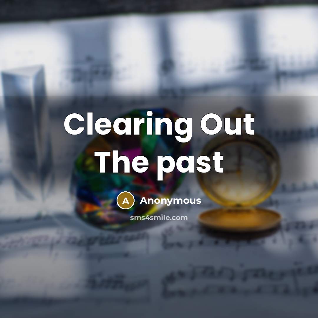 “Clearing Out The past” quote by Anonymous