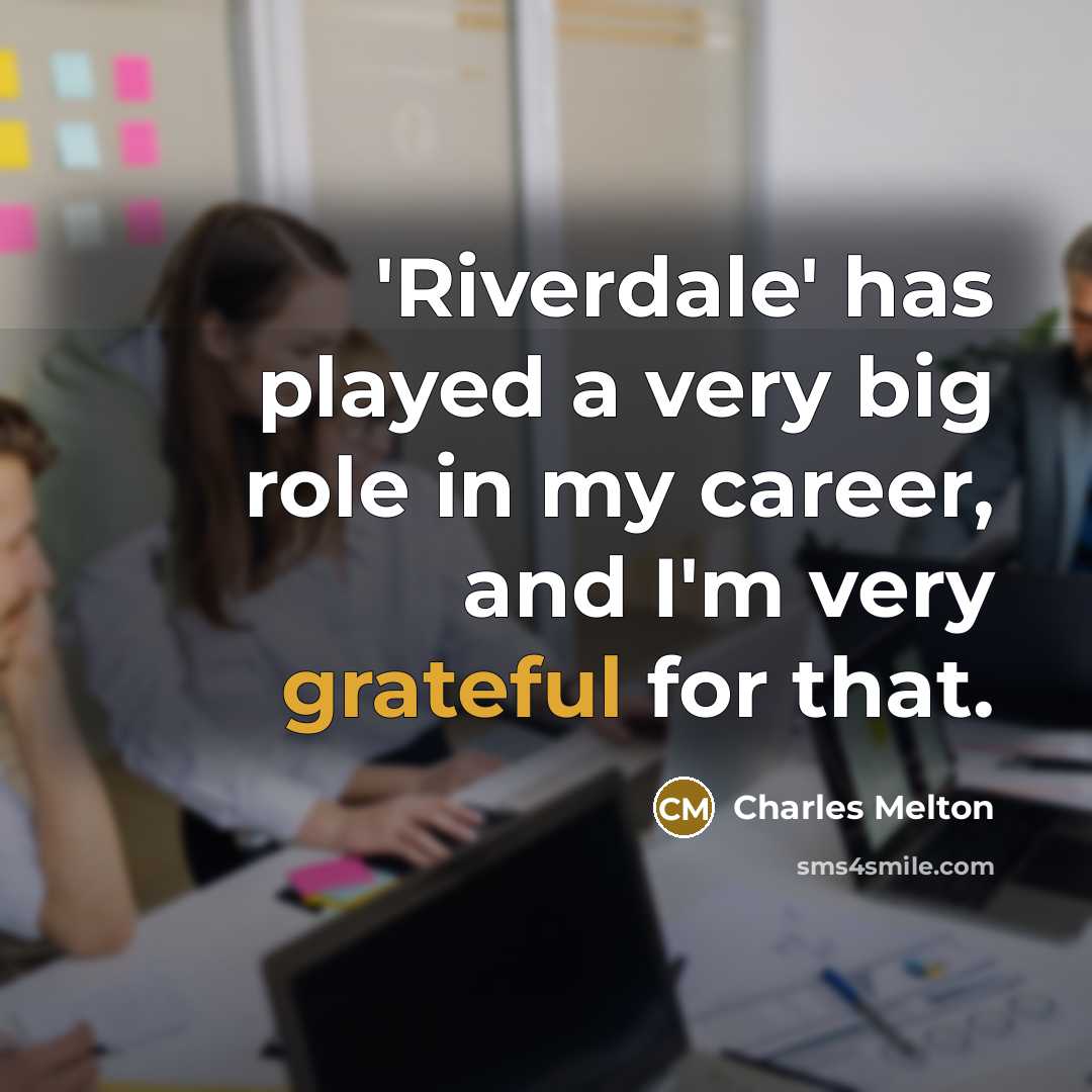 “'Riverdale' has played a very big role in my career, and I'm very grateful for that.” quote by Charles Melton