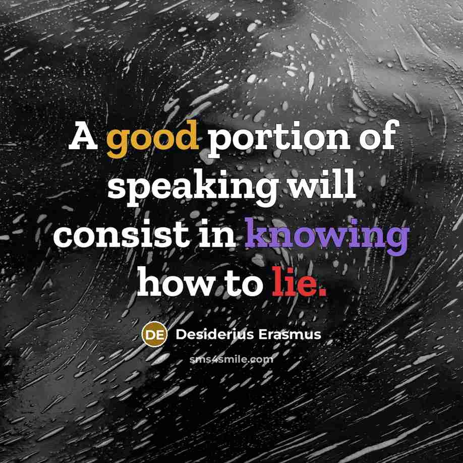 “A good portion of speaking will consist in knowing how to lie.” quote by Desiderius Erasmus