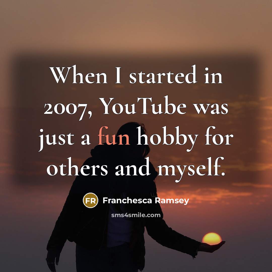“When I started in 2007, YouTube was just a fun hobby for others and myself.” quote by Franchesca Ramsey