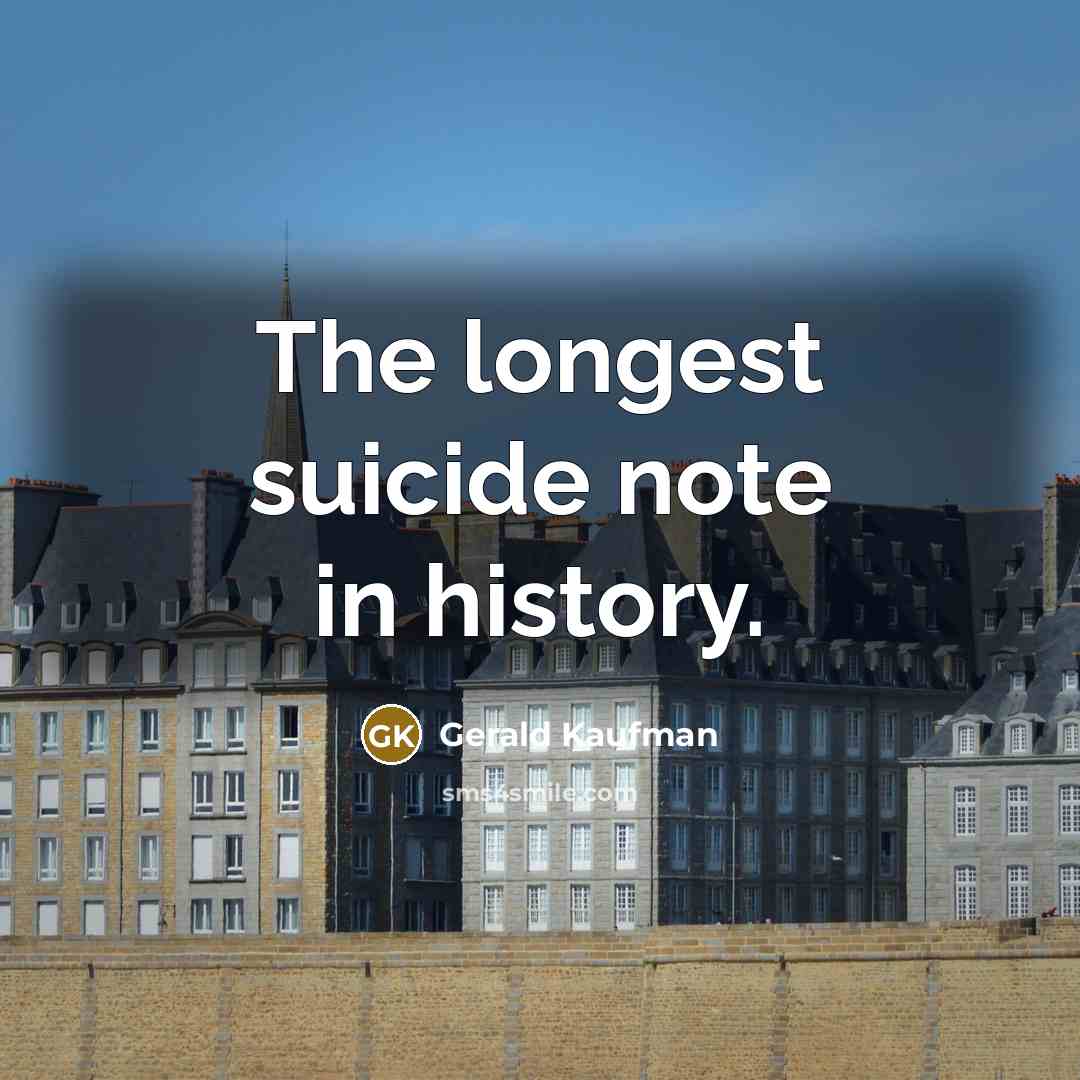 “The longest suicide note in history.” quote by Gerald Kaufman