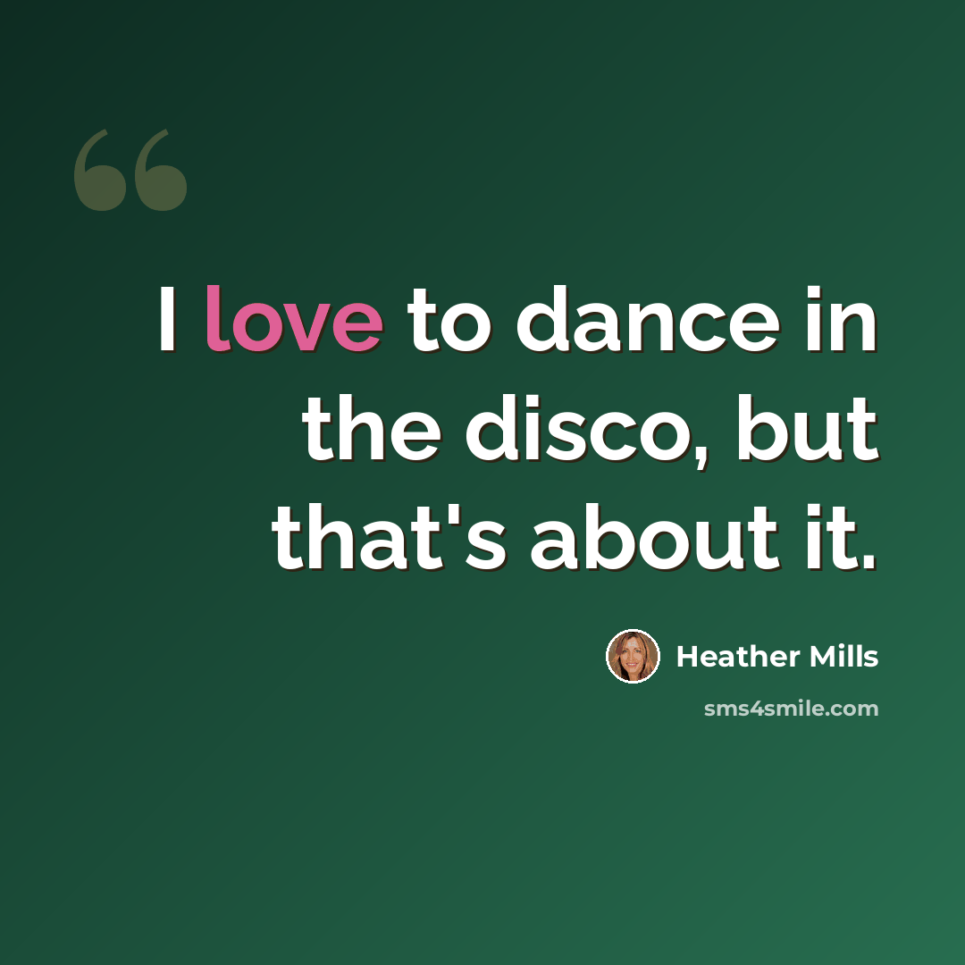 “I love to dance in the disco, but that's about it.” quote by Heather Mills