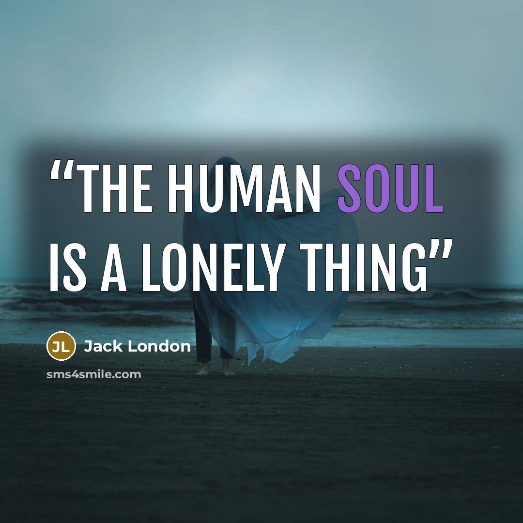“the human soul is a lonely thing” quote by Jack London