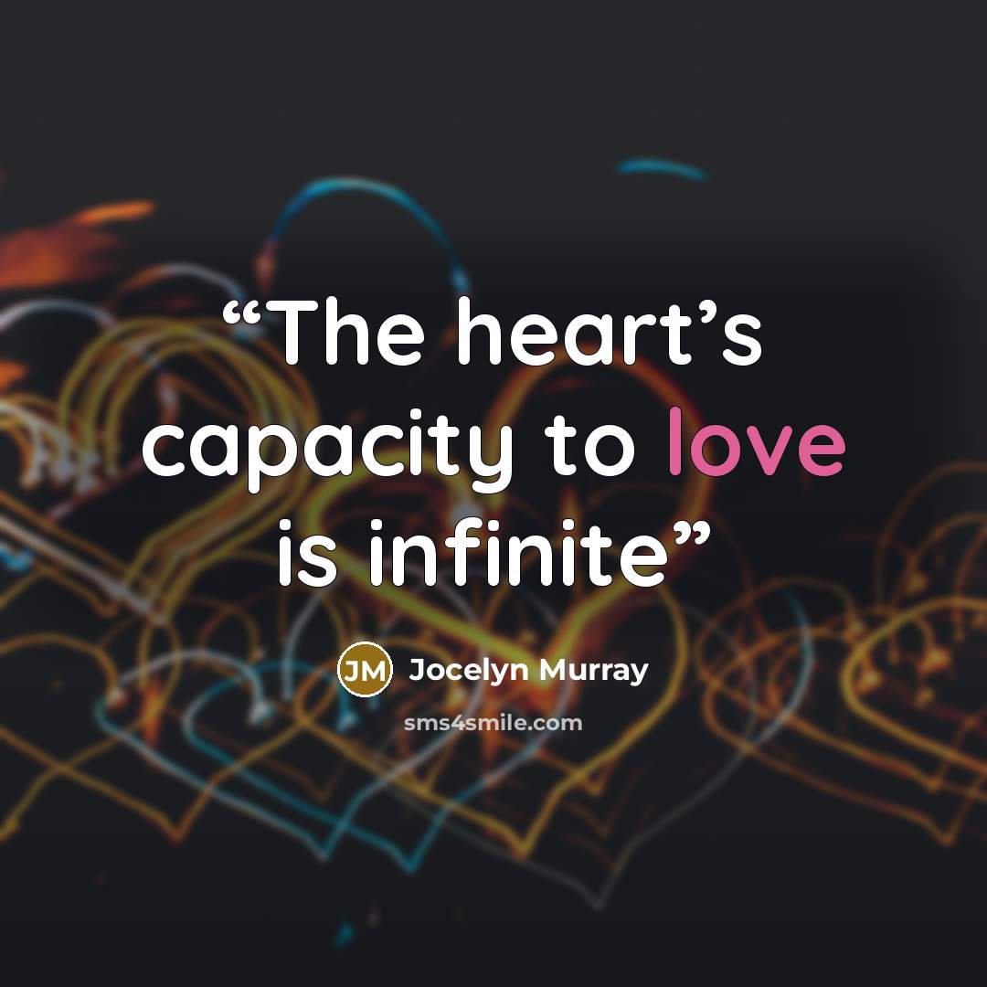“The heart’s capacity to love is infinite” quote by Jocelyn Murray