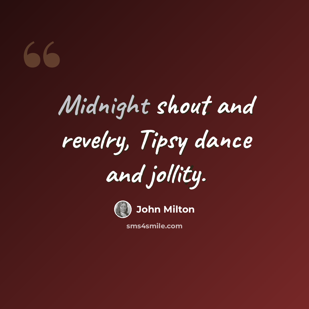 “Midnight shout and revelry, Tipsy dance and jollity.” quote by John Milton