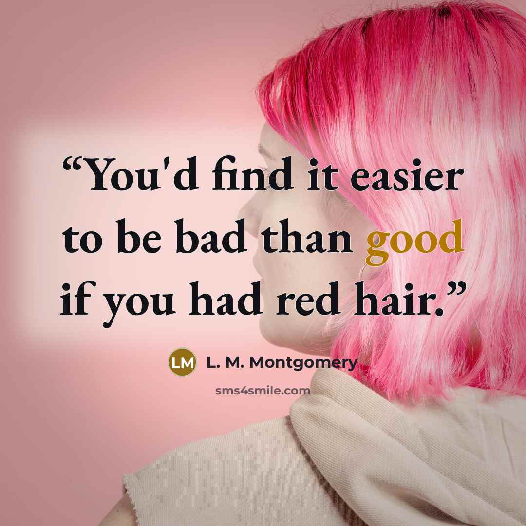 “You'd find it easier to be bad than good if you had red hair.” quote by L. M. Montgomery