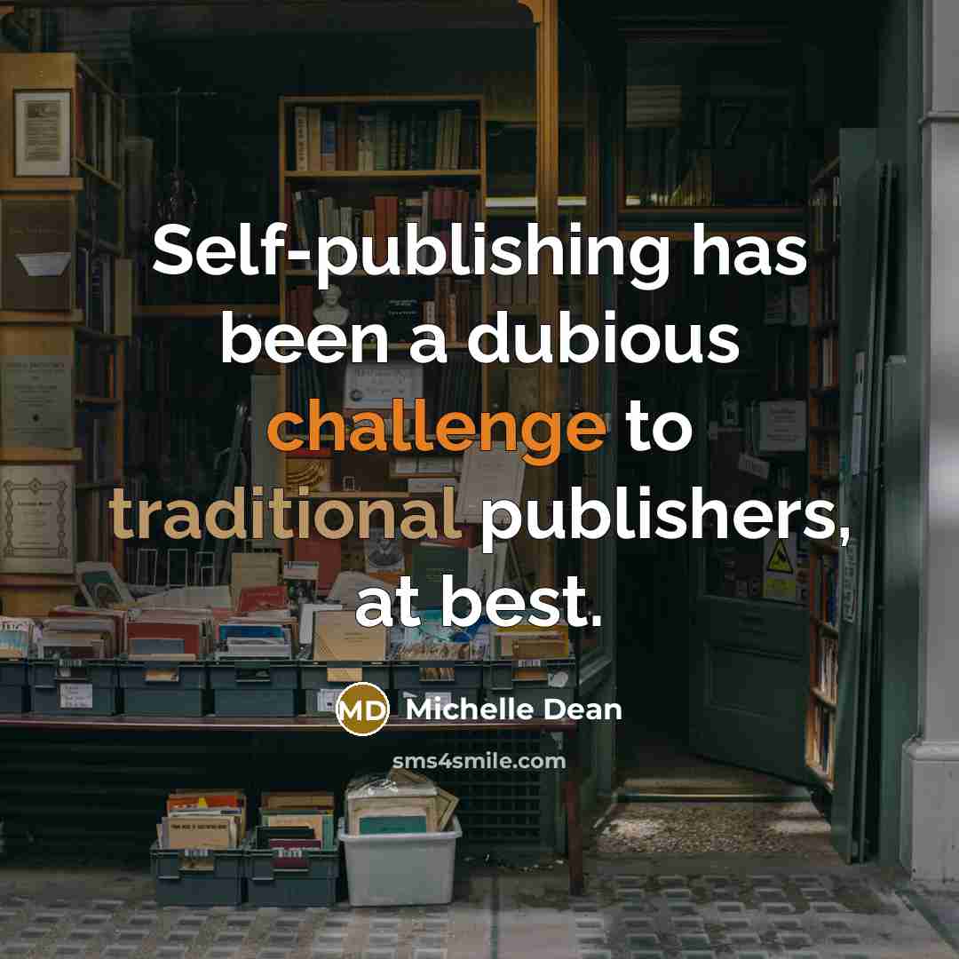 “Self-publishing has been a dubious challenge to traditional publishers, at best.” quote by Michelle Dean