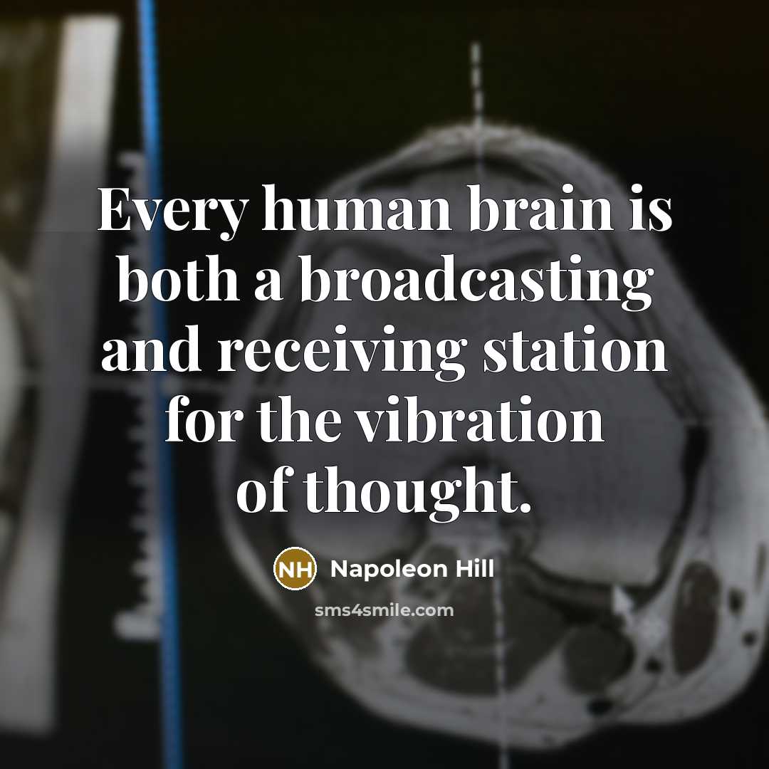 “Every human brain is both a broadcasting and receiving station for the vibration of thought.” quote by Napoleon Hill
