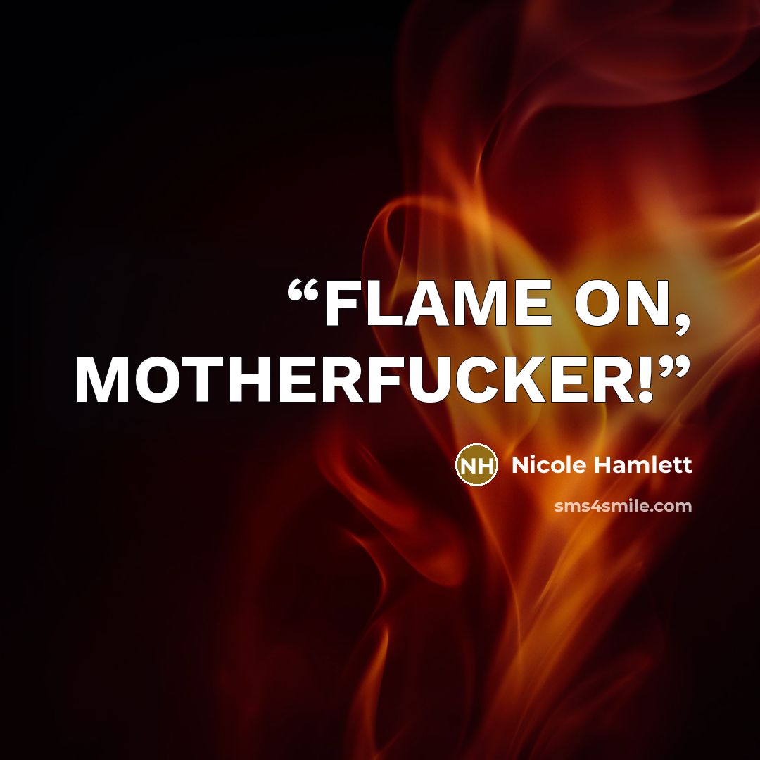 “FLAME ON, MOTHERFUCKER!” quote by Nicole Hamlett