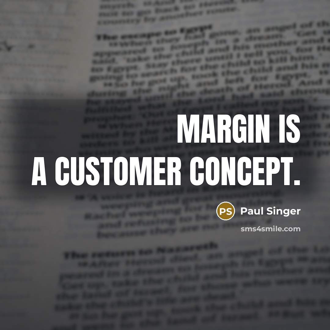 “Margin is a customer concept.” quote by Paul Singer