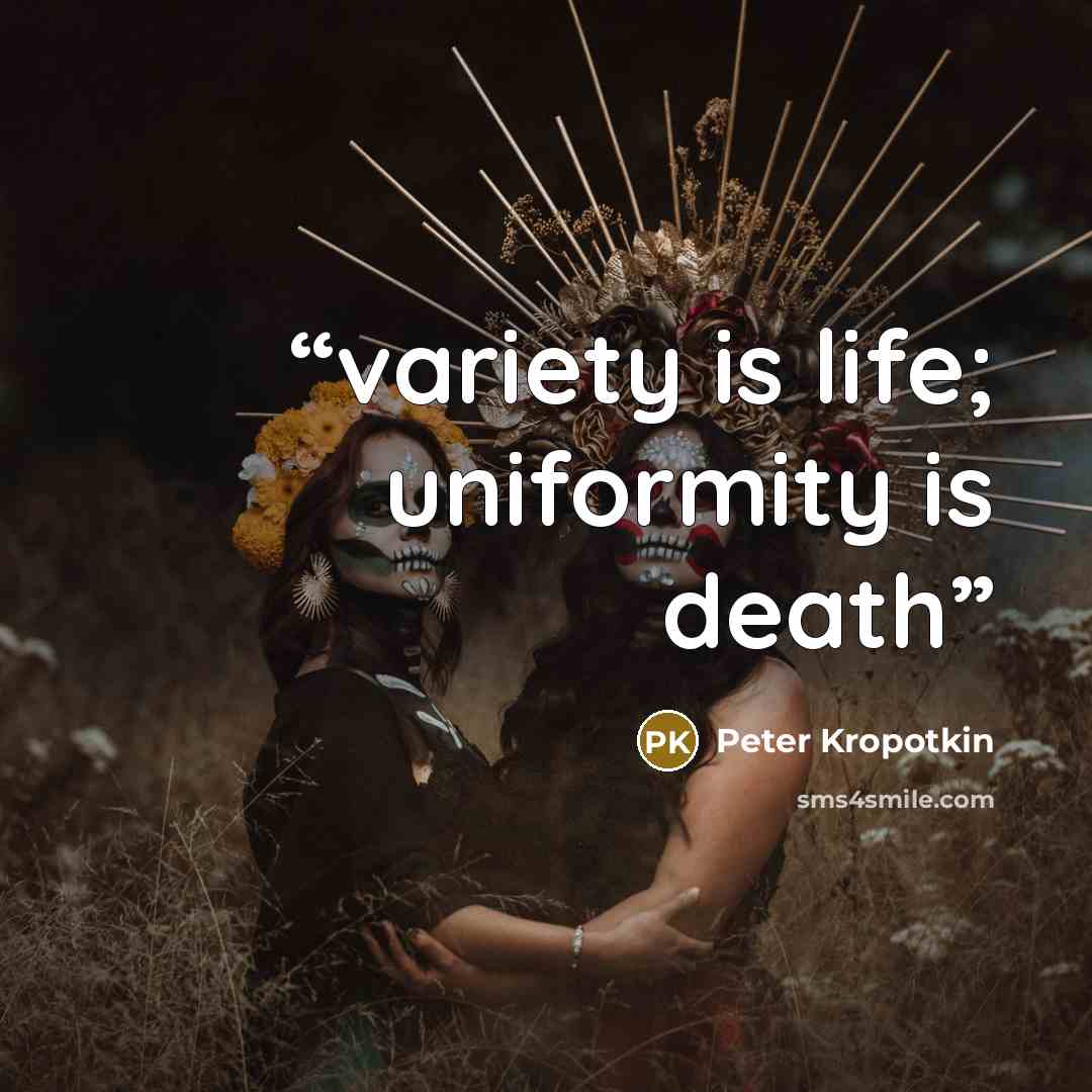 “variety is life; uniformity is death” quote by peter kropotkin