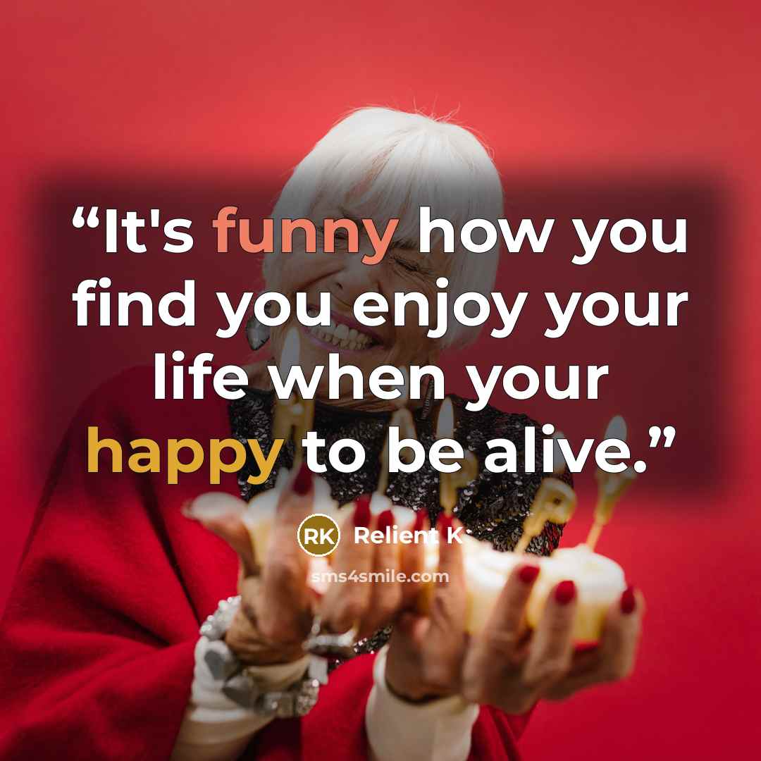 “It's funny how you find you enjoy your life when your happy to be alive.” quote by Relient K