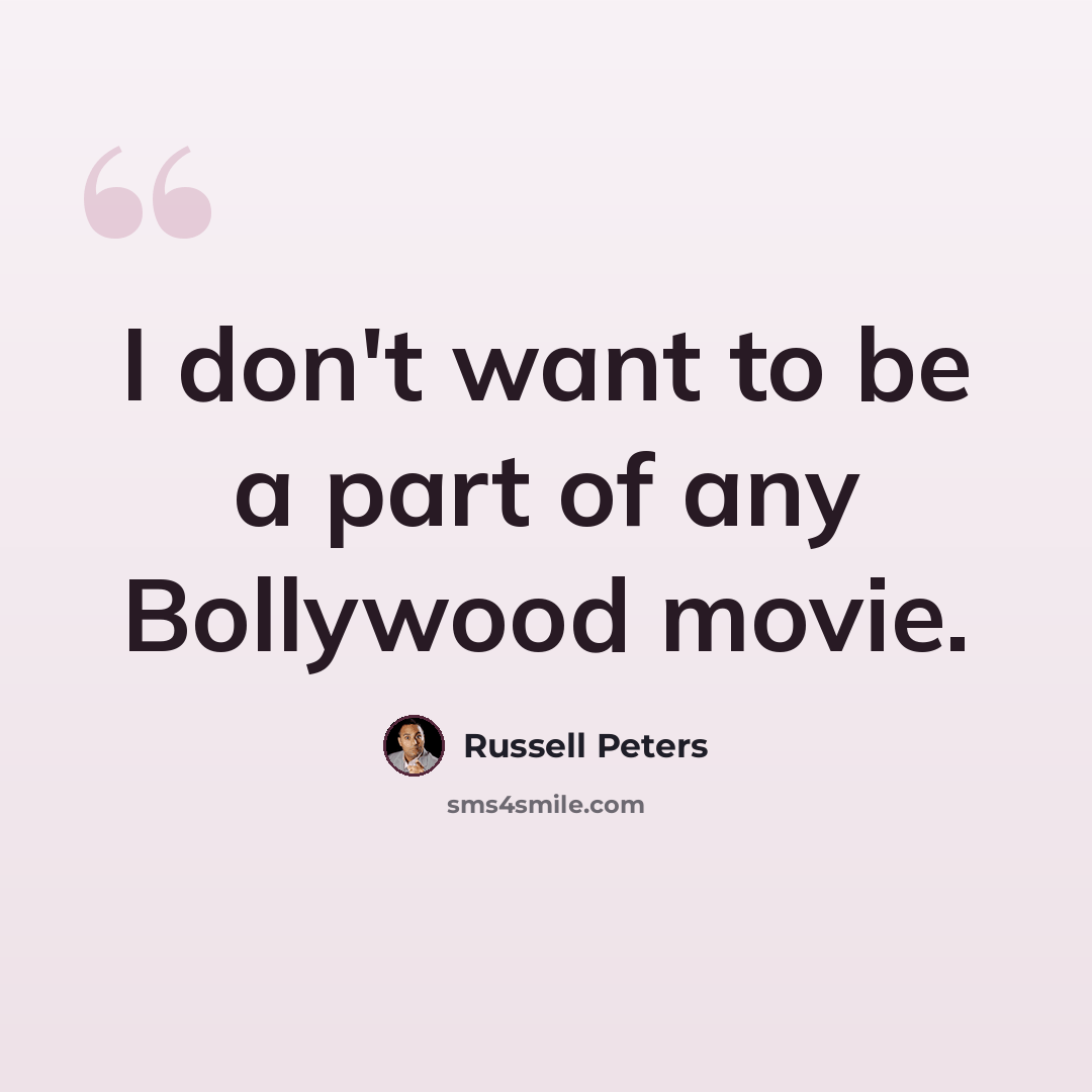 “I don't want to be a part of any Bollywood movie.” quote by Russell Peters