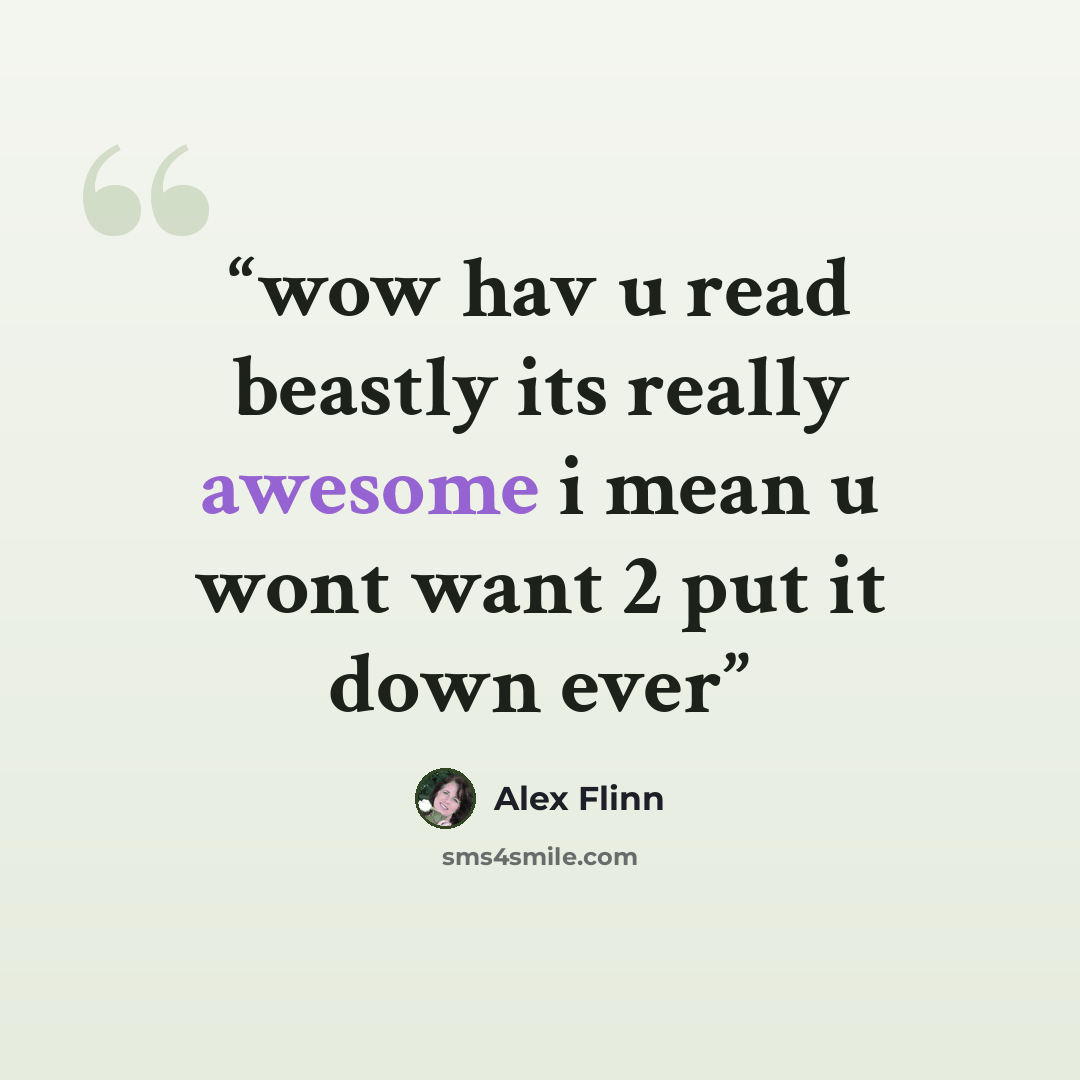 “wow hav u read beastly its really awesome i mean u wont want 2 put it down ever” quote by Alex Flinn