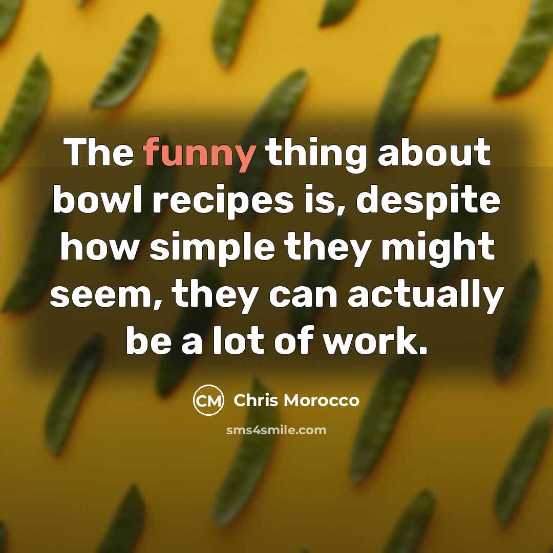 “The funny thing about bowl recipes is, despite how simple they might seem, they can actually be a lot of work.” quote by Chris Morocco
