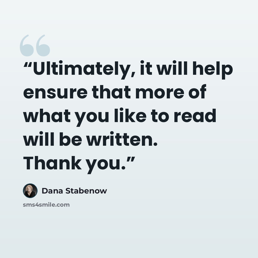 “Ultimately, it will help ensure that more of what you like to read will be written. Thank you.” quote by Dana Stabenow
