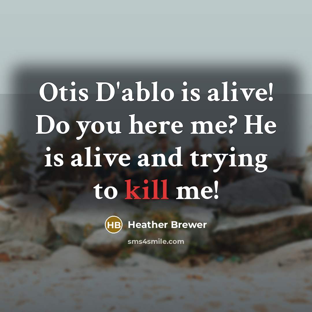 “Otis D'ablo is alive! Do you here me? He is alive and trying to kill me!” quote by Heather Brewer
