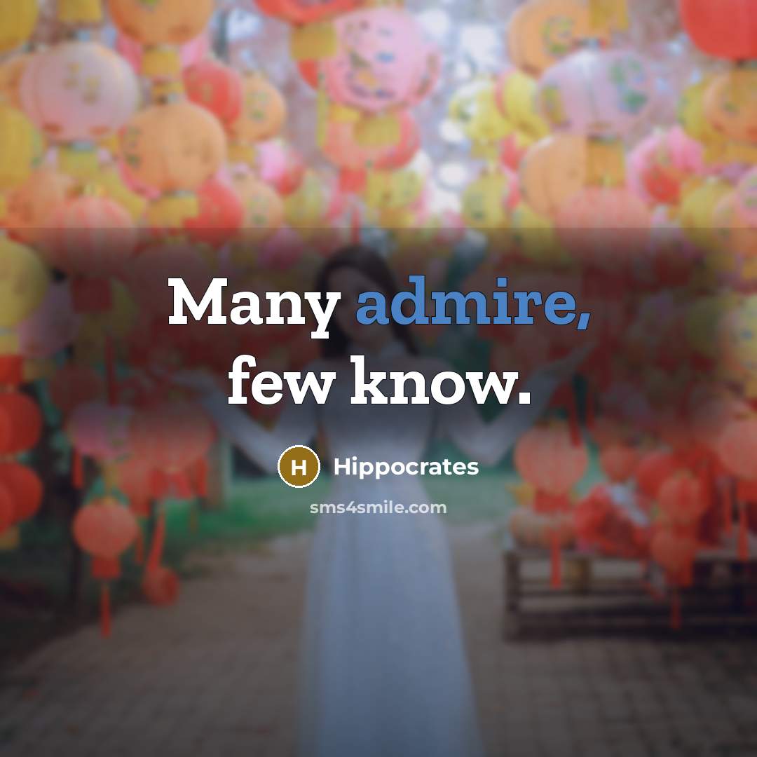 “Many admire, few know.” quote by Hippocrates