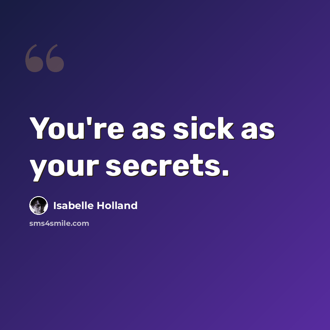 “You're as sick as your secrets.” quote by Isabelle Holland