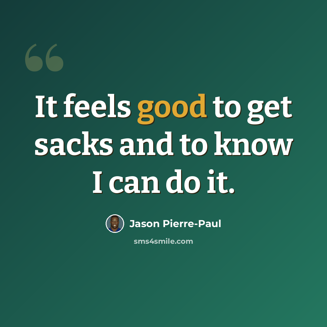 “It feels good to get sacks and to know I can do it.” quote by Jason Pierre-Paul