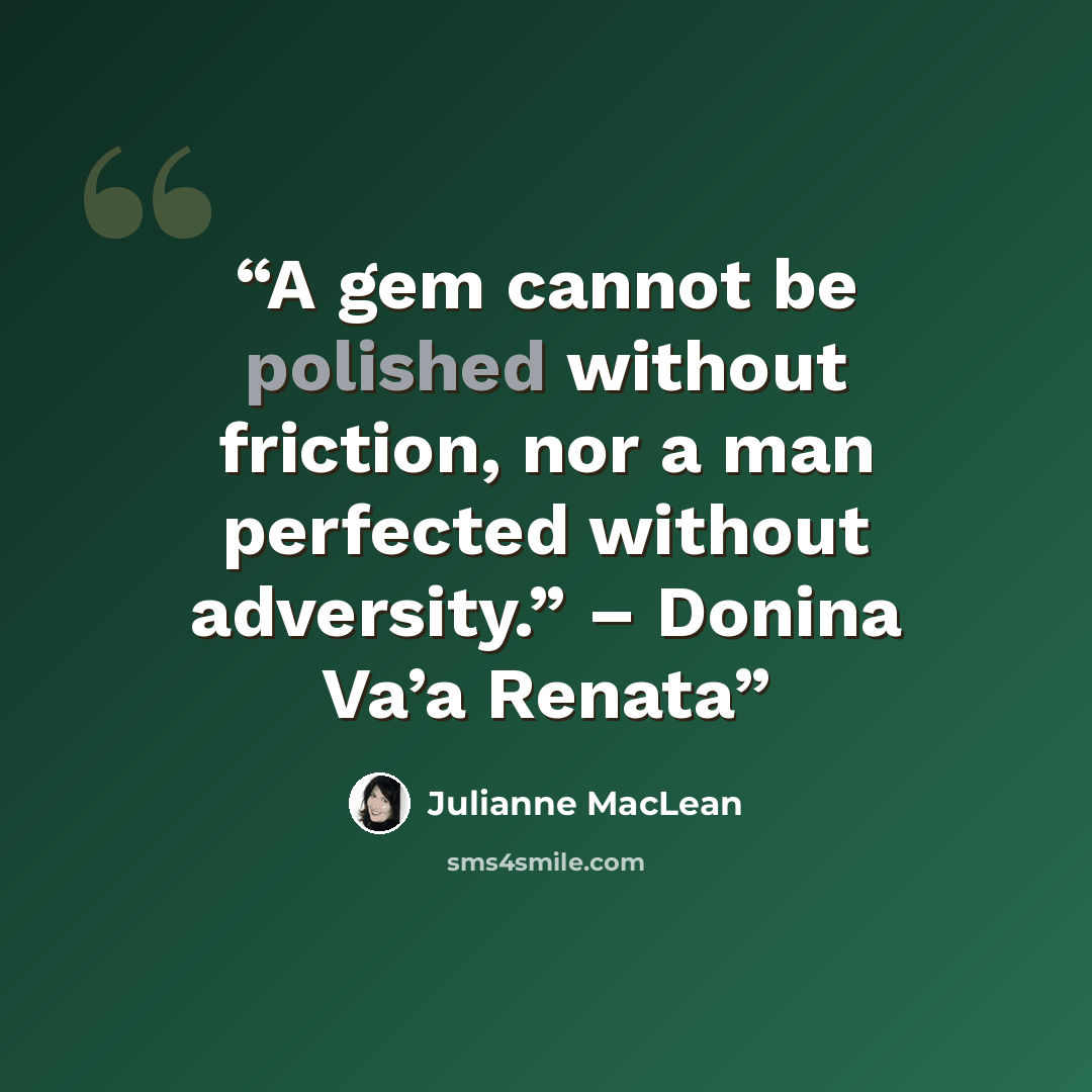 “A gem cannot be polished without friction, nor a man perfected without adversity.” – Donina Va’a Renata” quote by Julianne MacLean