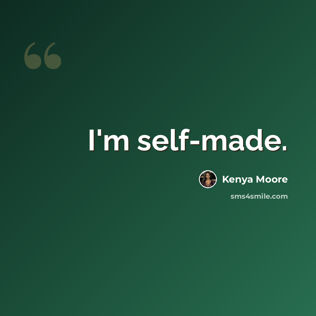 “I'm self-made.” quote by Kenya Moore