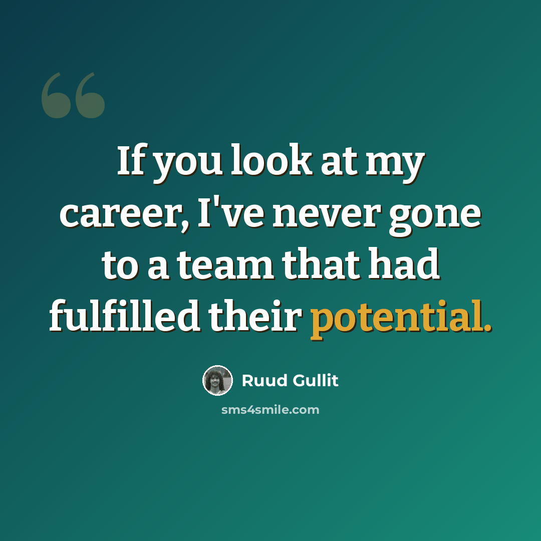 “If you look at my career, I've never gone to a team that had fulfilled their potential.” quote by Ruud Gullit
