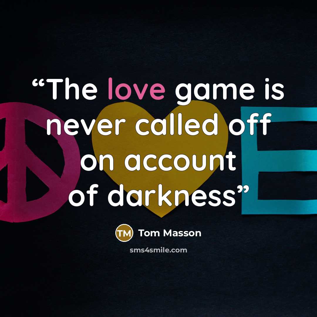 “The love game is never called off on account of darkness” quote by Tom Masson