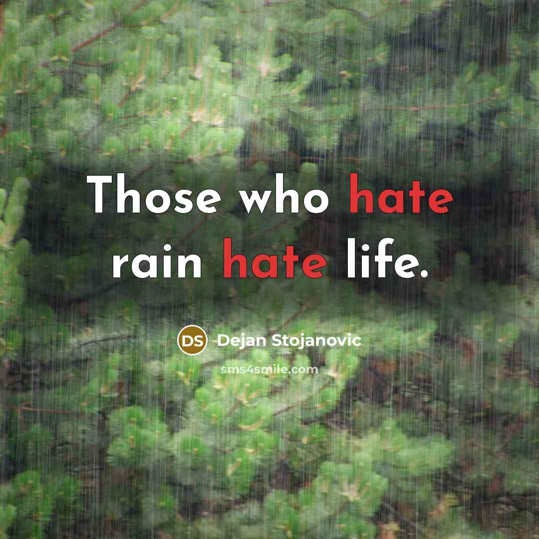 “Those who hate rain hate life.” quote by Dejan Stojanovic