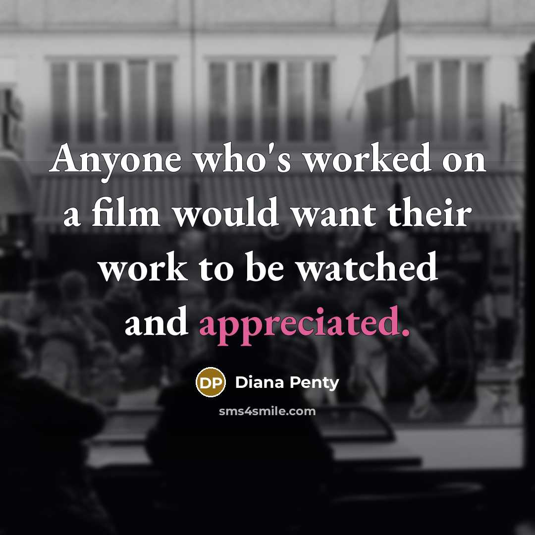“Anyone who's worked on a film would want their work to be watched and appreciated.” quote by Diana Penty