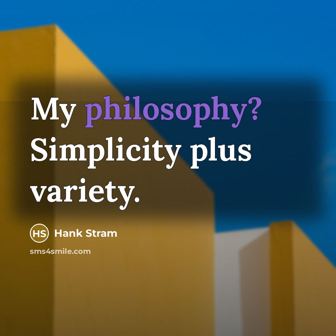“My philosophy? Simplicity plus variety.” quote by Hank Stram