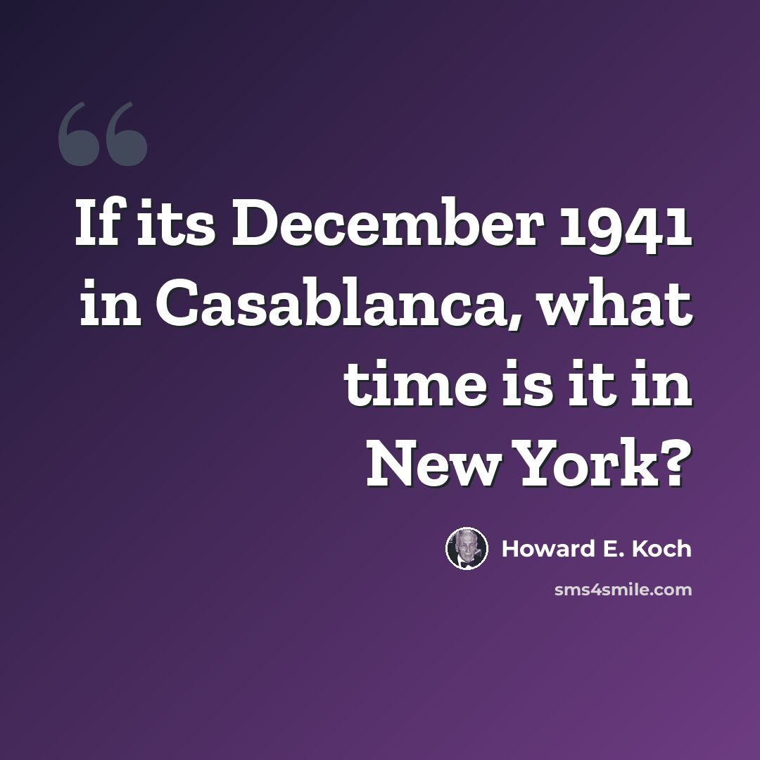 “If its December 1941 in Casablanca, what time is it in New York?” quote by Howard E. Koch