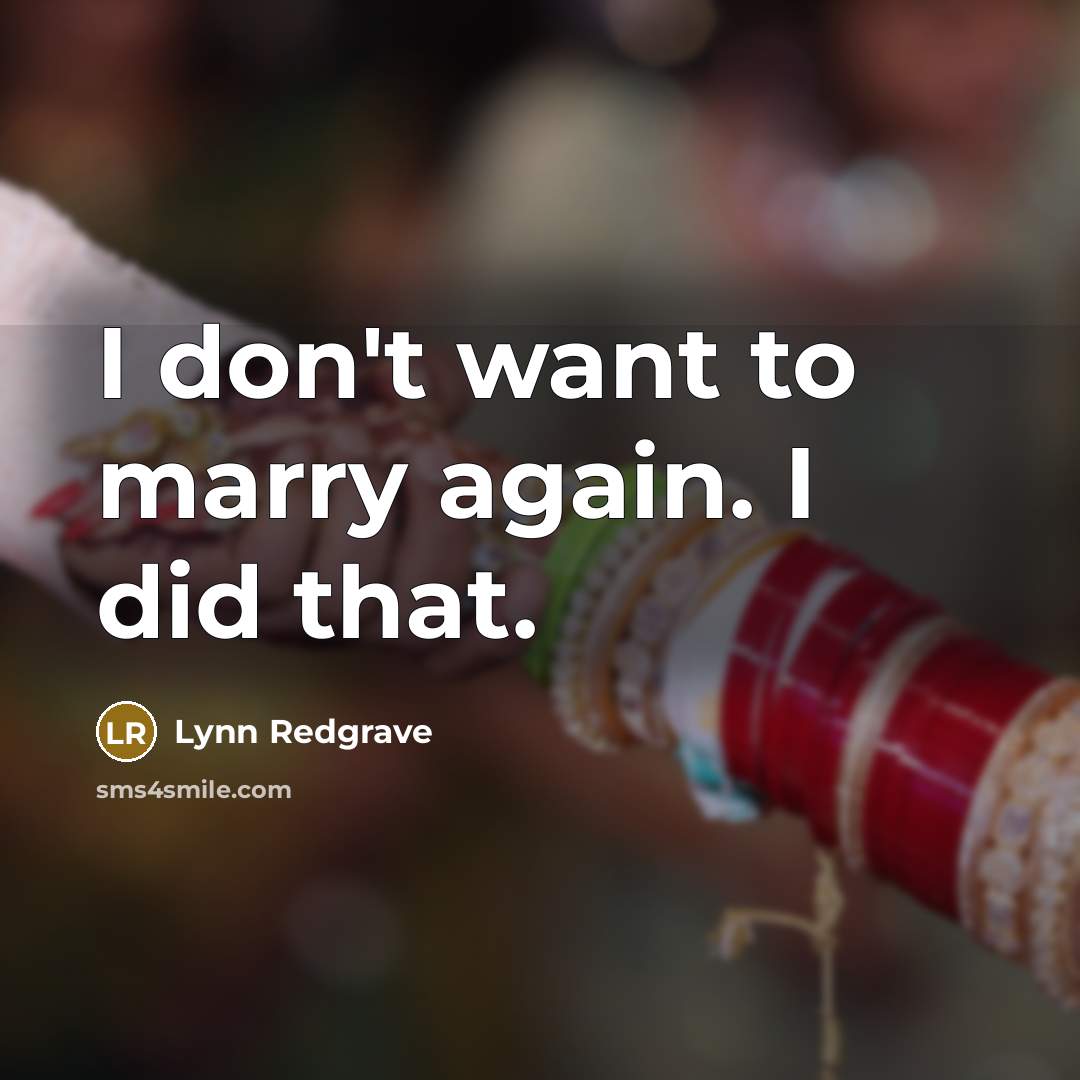 “I don't want to marry again. I did that.” quote by Lynn Redgrave