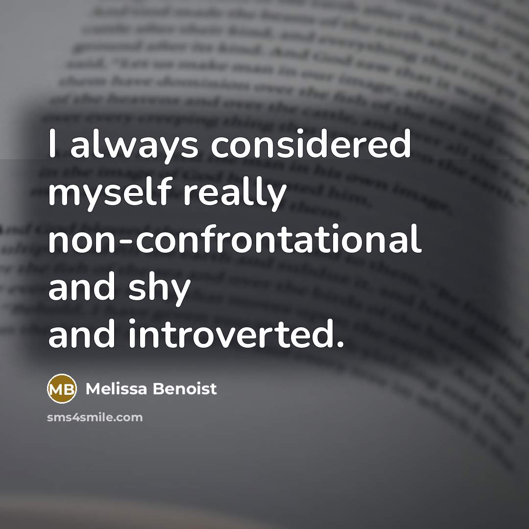 “I always considered myself really non-confrontational and shy and introverted.” quote by Melissa Benoist