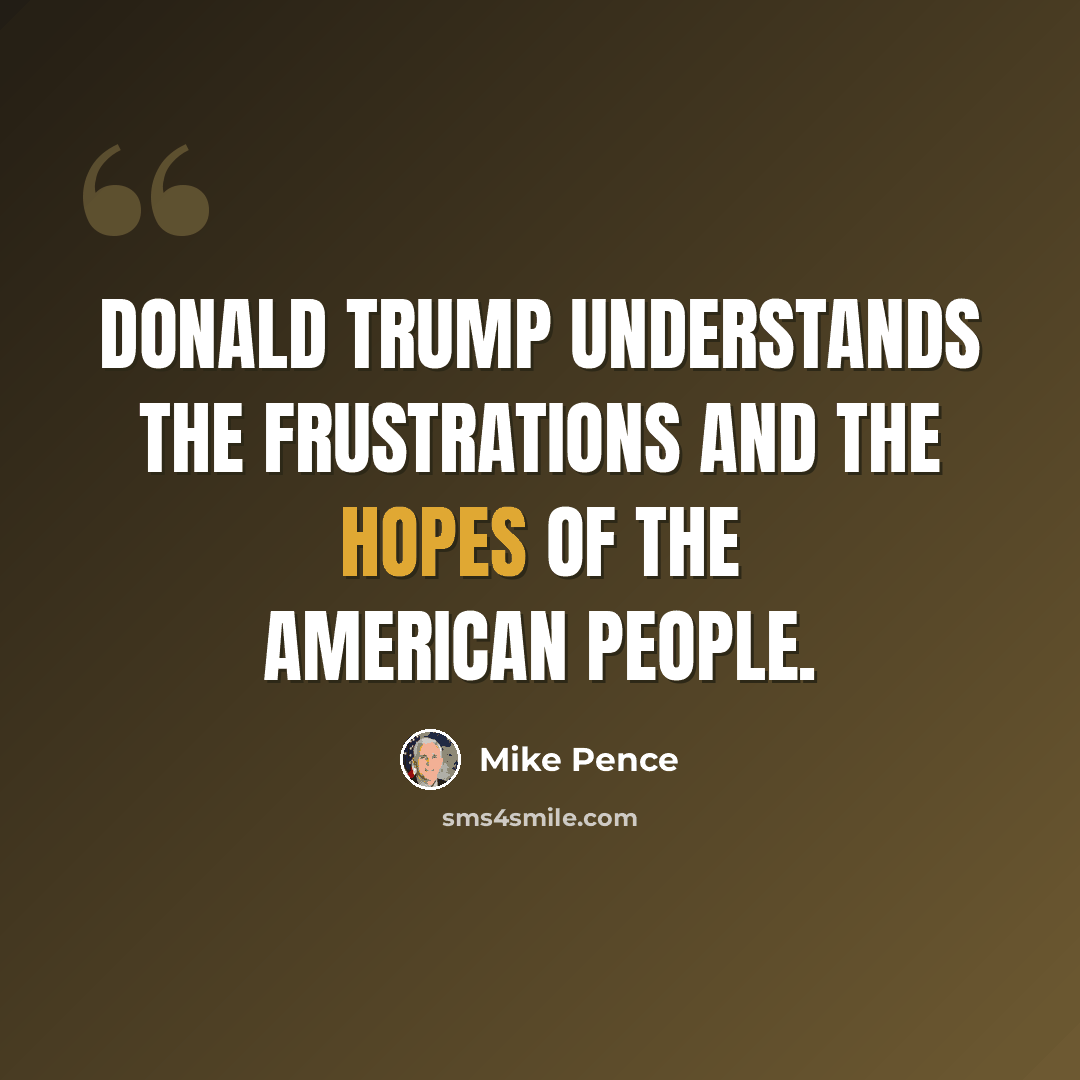 “Donald Trump understands the frustrations and the hopes of the American people.” quote by Mike Pence
