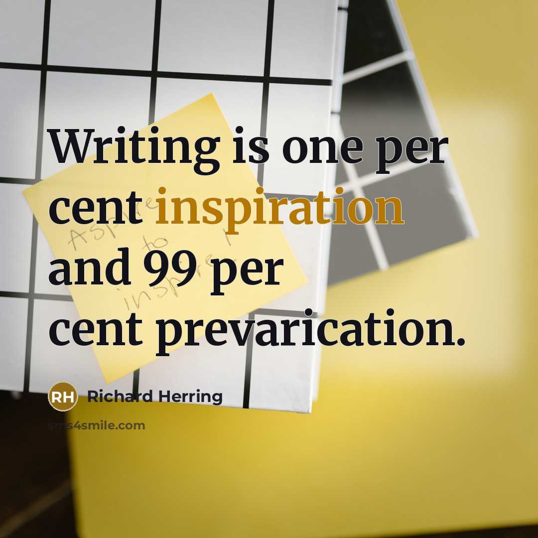 “Writing is one per cent inspiration and 99 per cent prevarication.” quote by Richard Herring