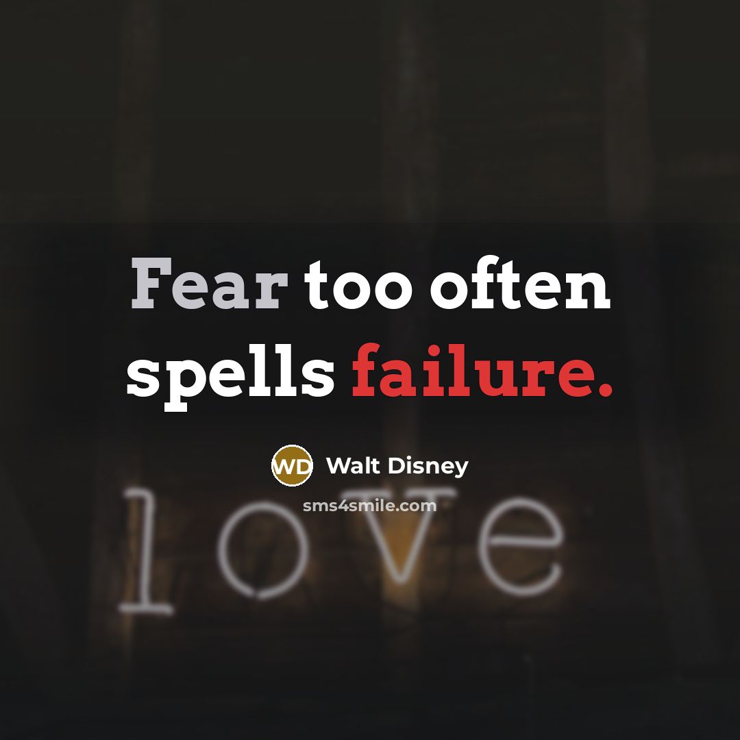 “Fear too often spells failure.” quote by Walt Disney