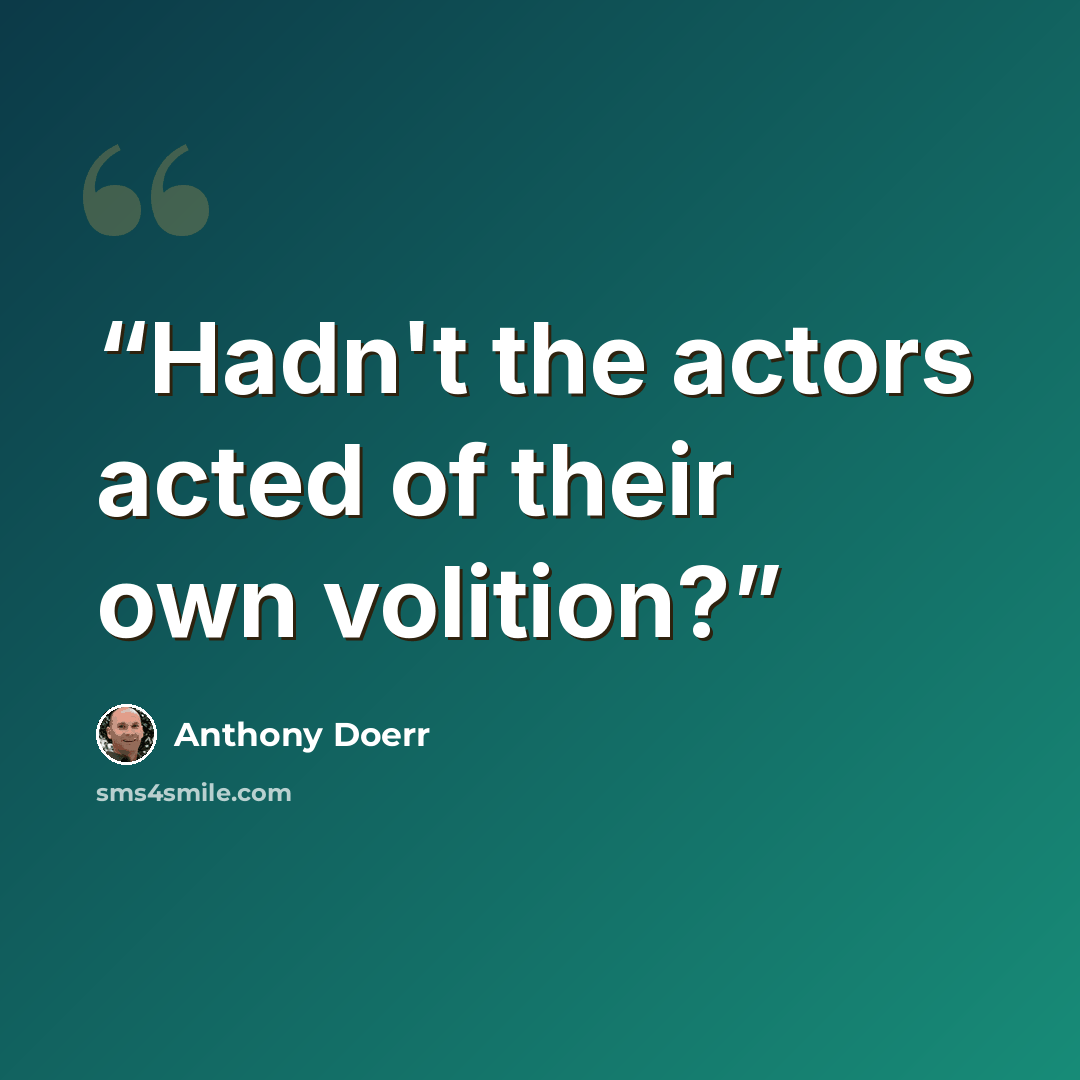 “Hadn't the actors acted of their own volition?” quote by Anthony Doerr