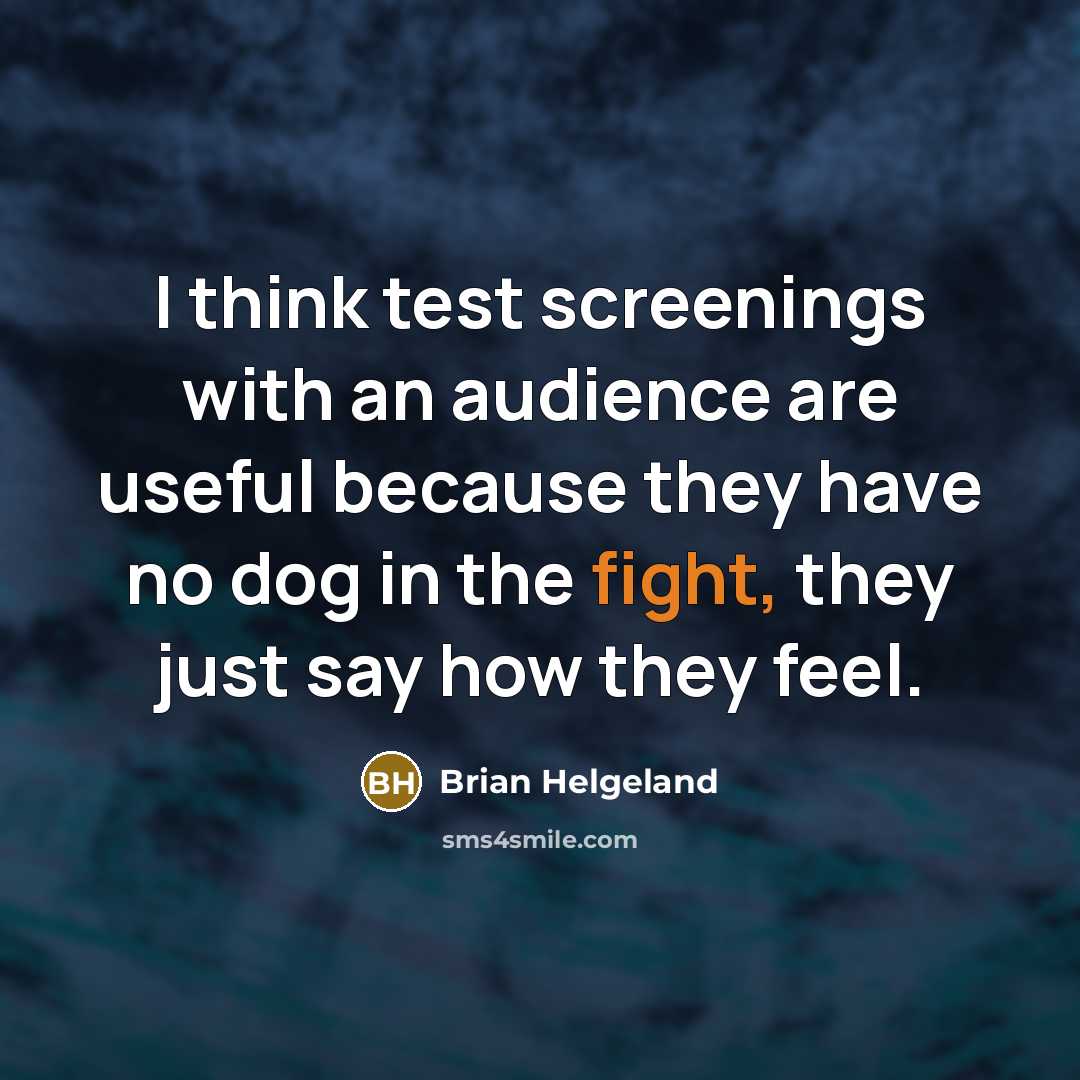 “I think test screenings with an audience are useful because they have no dog in the fight, they just say how they feel.” quote by Brian Helgeland