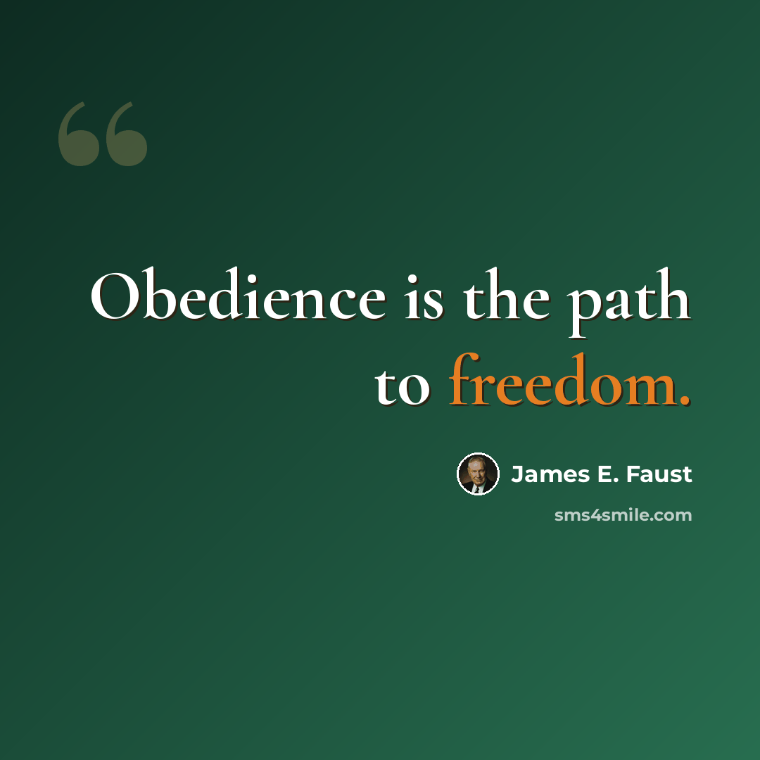 “Obedience is the path to freedom.” quote by James E. Faust