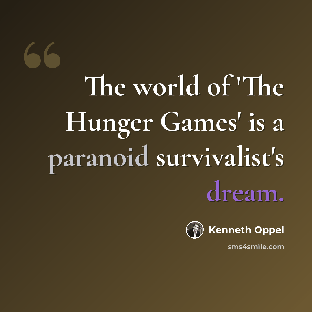 “The world of 'The Hunger Games' is a paranoid survivalist's dream.” quote by Kenneth Oppel