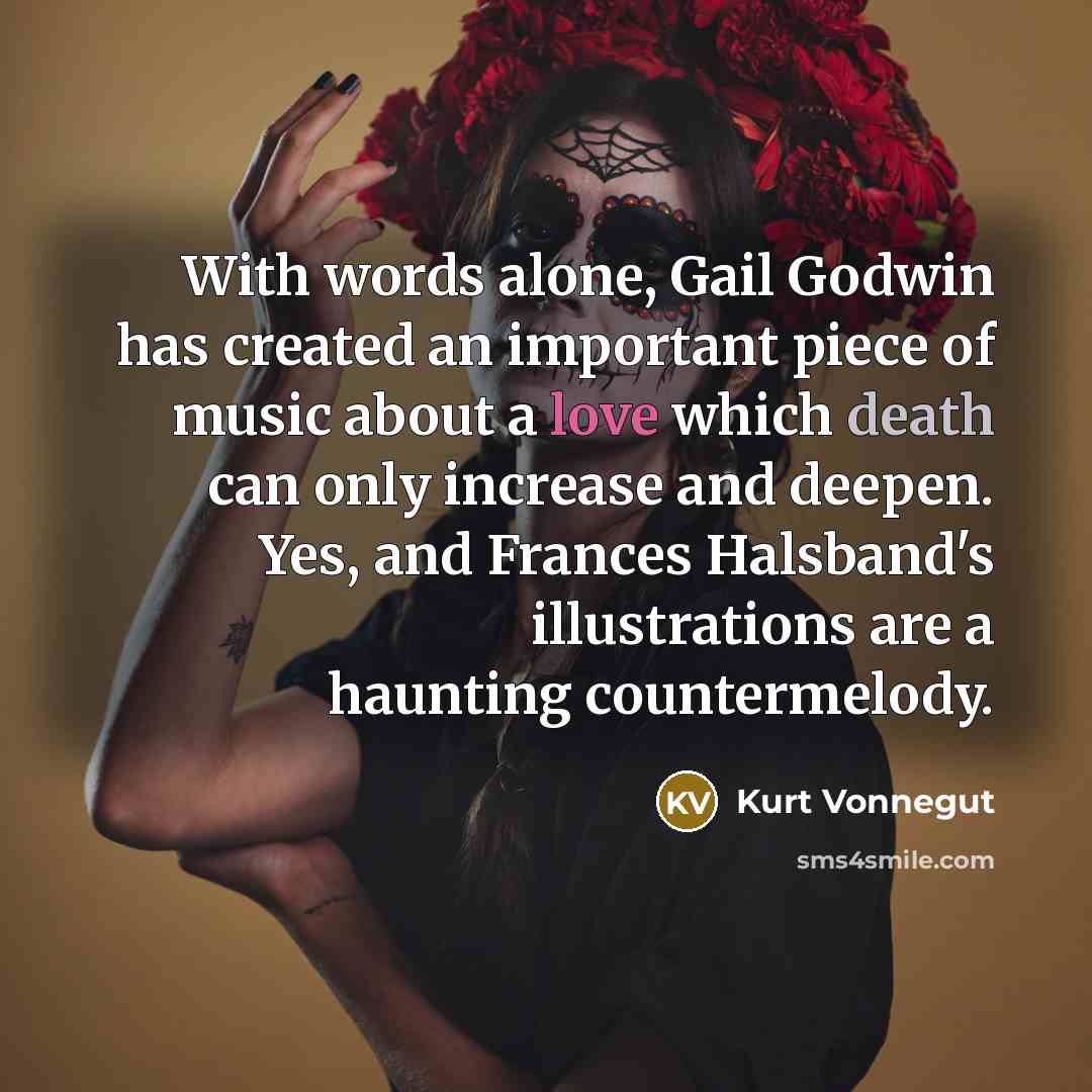 “With words alone, Gail Godwin has created an important piece of music about a love which death can only increase and deepen. Yes, and Frances Halsband's illustrations are a haunting countermelody.” quote by Kurt Vonnegut