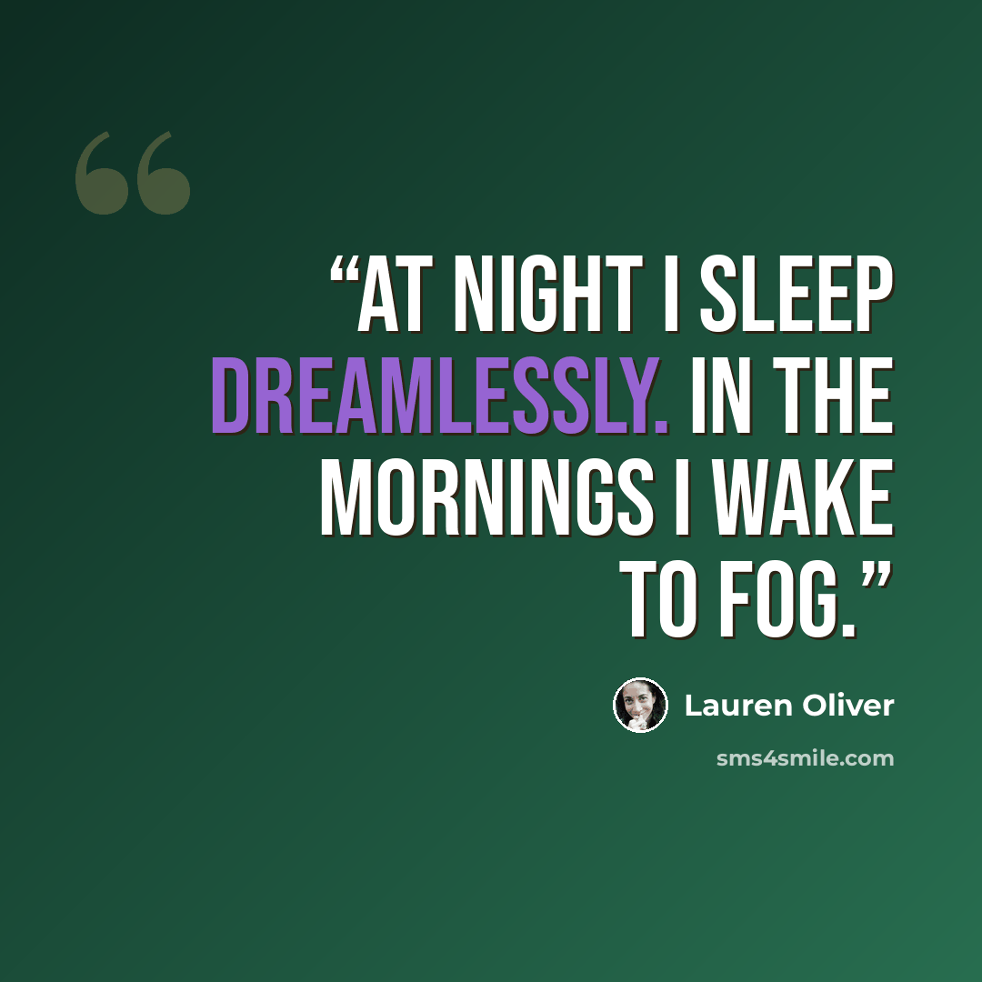 “At night I sleep dreamlessly. In the mornings I wake to fog.” quote by Lauren Oliver