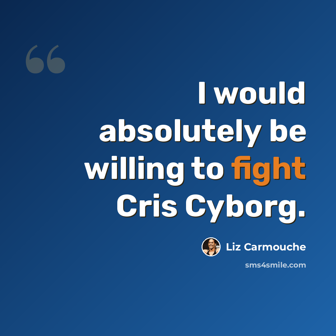 “I would absolutely be willing to fight Cris Cyborg.” quote by Liz Carmouche