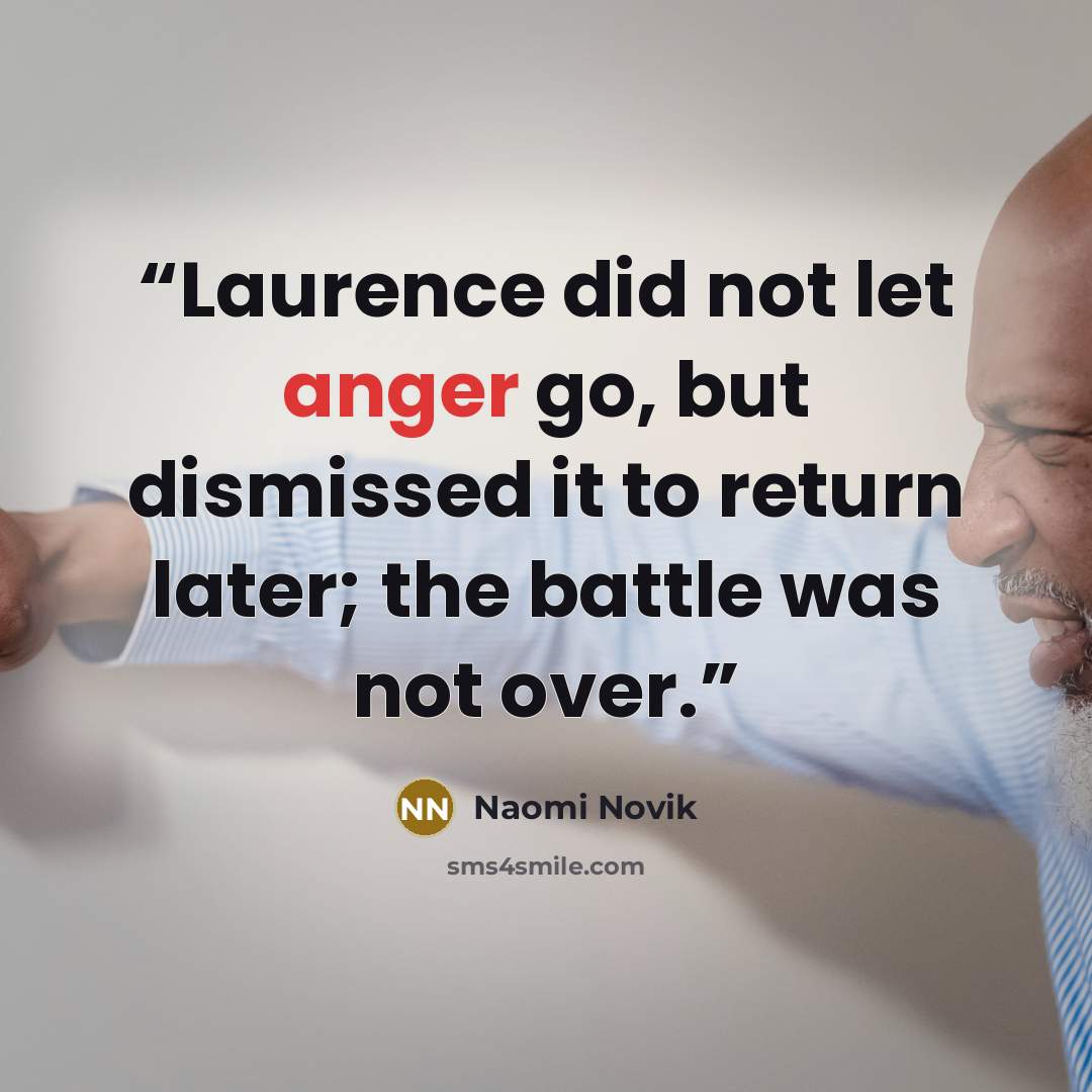 “Laurence did not let anger go, but dismissed it to return later; the battle was not over.” quote by Naomi Novik