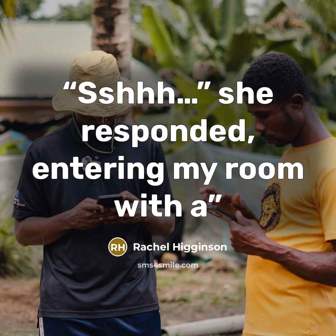 “Sshhh…” she responded, entering my room with a” quote by Rachel Higginson