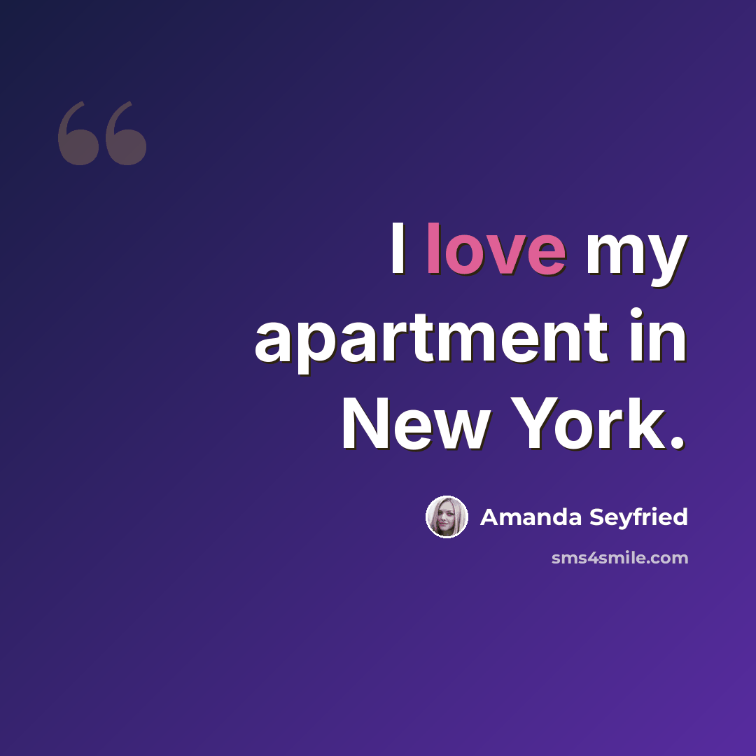 “I love my apartment in New York.” quote by Amanda Seyfried